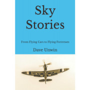 Sky Stories: From Flying Cars to Flying Fortresses - Dave Unwin